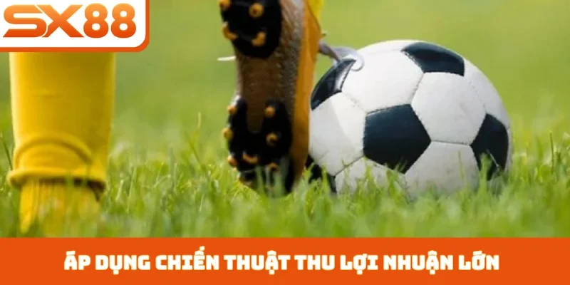 Áp dụng chiến thuật thu lợi nhuận lớn