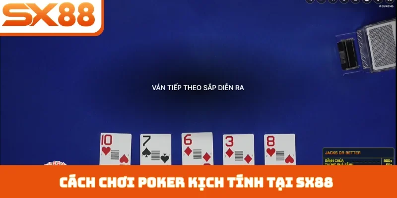 Cách chơi poker kịch tính tại SX88