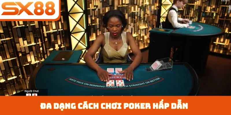Đa dạng cách chơi poker hấp dẫn