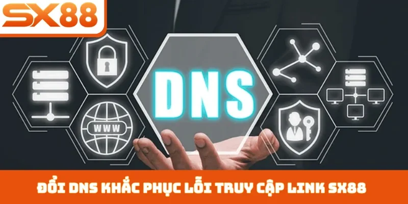 Đổi DNS khắc phục lỗi truy cập link SX88