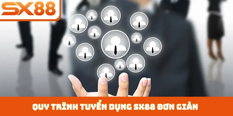 Quy trình tuyển dụng SX88 đơn giản