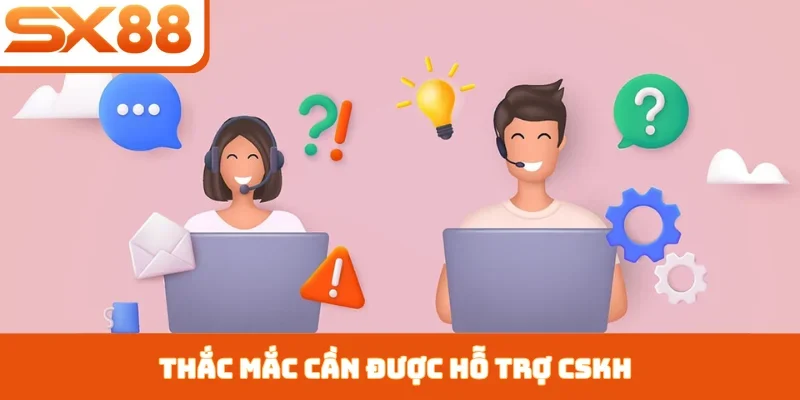 Thắc mắc cần được hỗ trợ CSKH