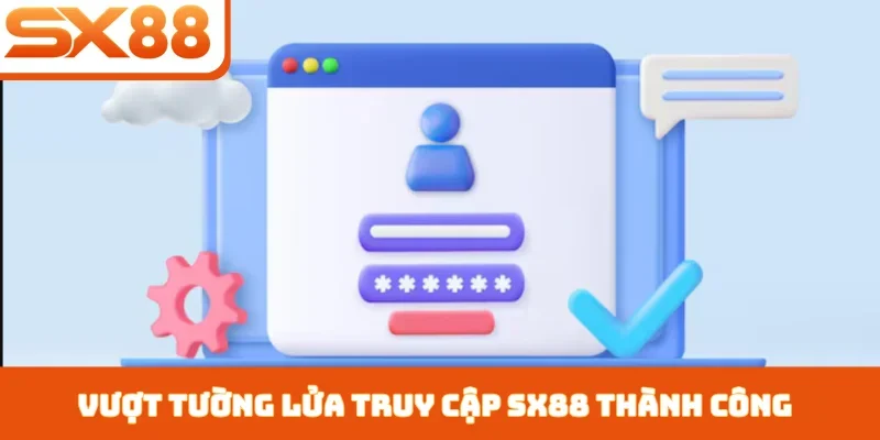 Vượt tường lửa truy cập SX88 thành công